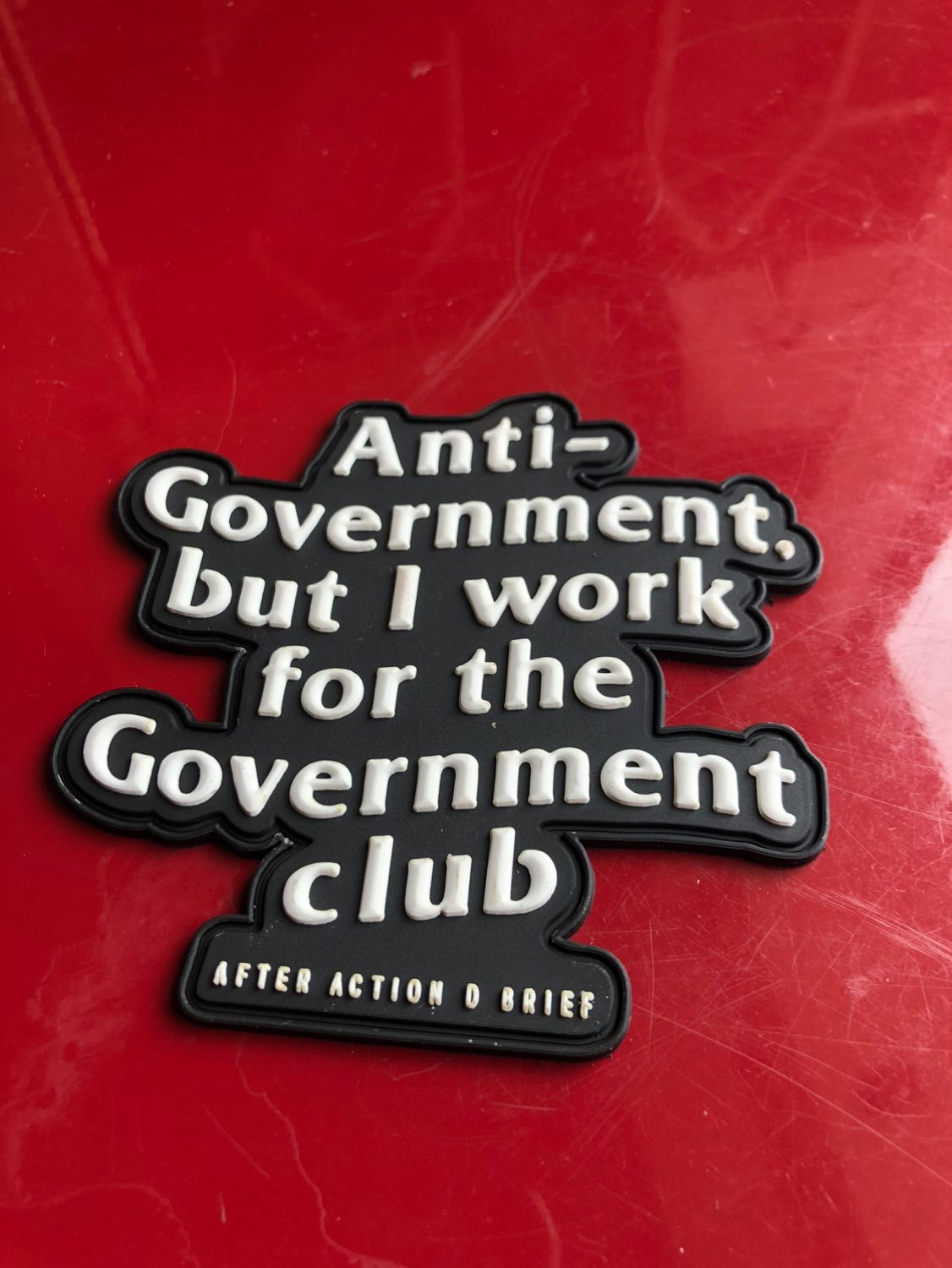 Anti-Government but I work for the Government 3D PVC Patches(Pre-Order Resupply)