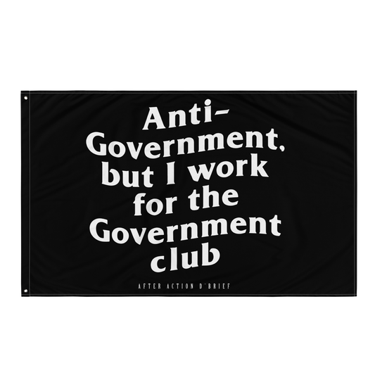 Anti-Government But I work for the Government Flag (Pre-Order)