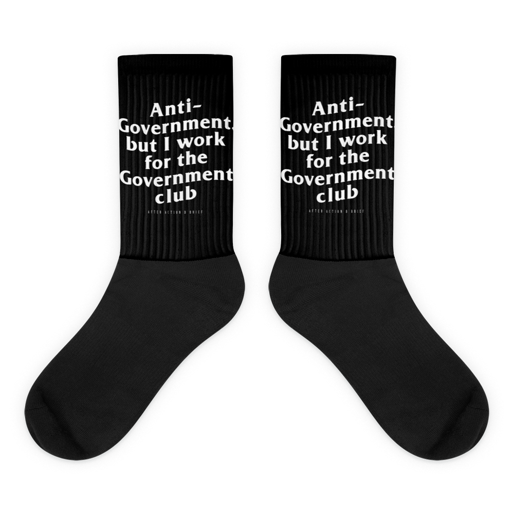 Anti- Government But I work for the Government Sublimated Socks