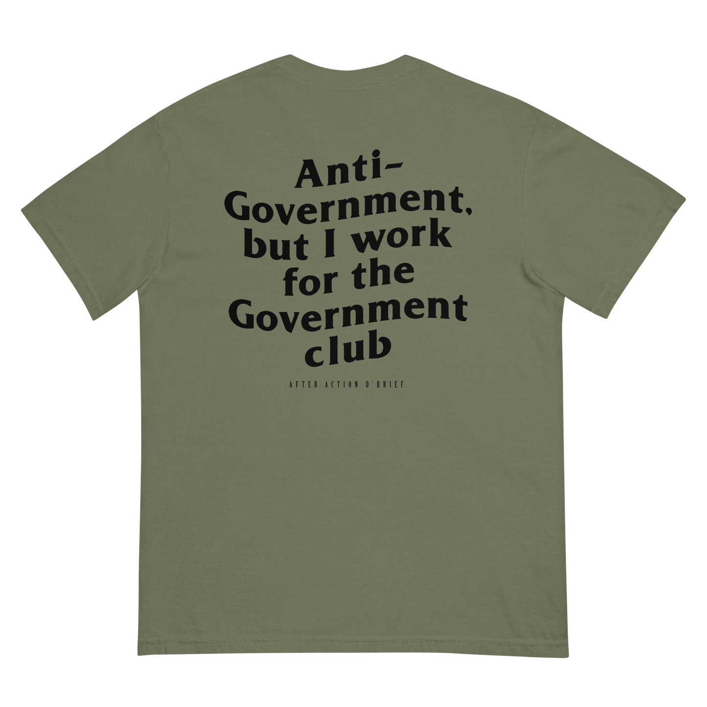 Anti-Government but I work for the Government Limited Edition Tee