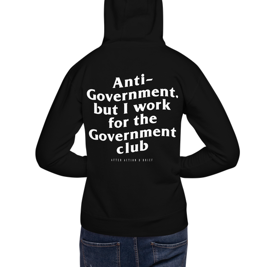 Anti-Government but I work for the Government Hoodie