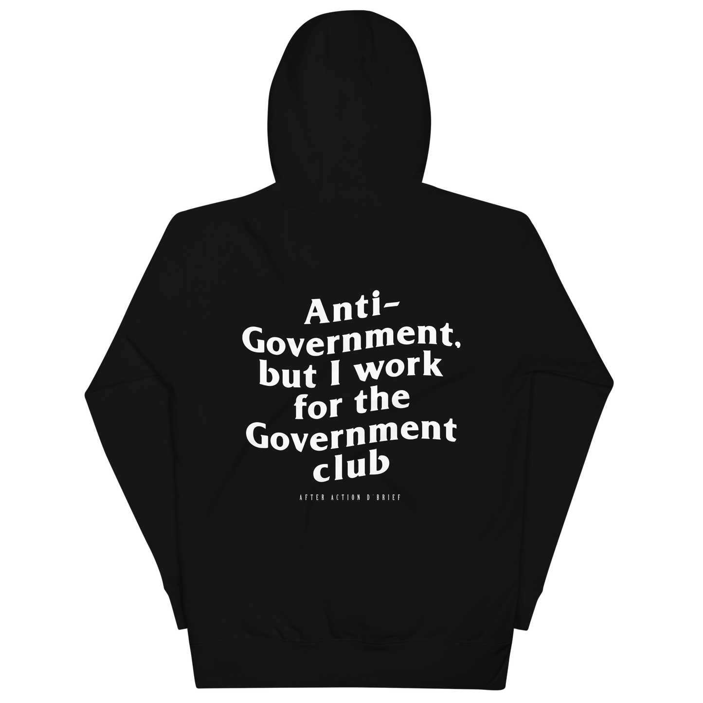 Anti-Government but I work for the Government Hoodie