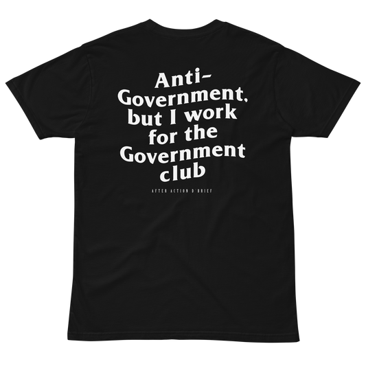 Anti-Government but I work for the Government Club Tee