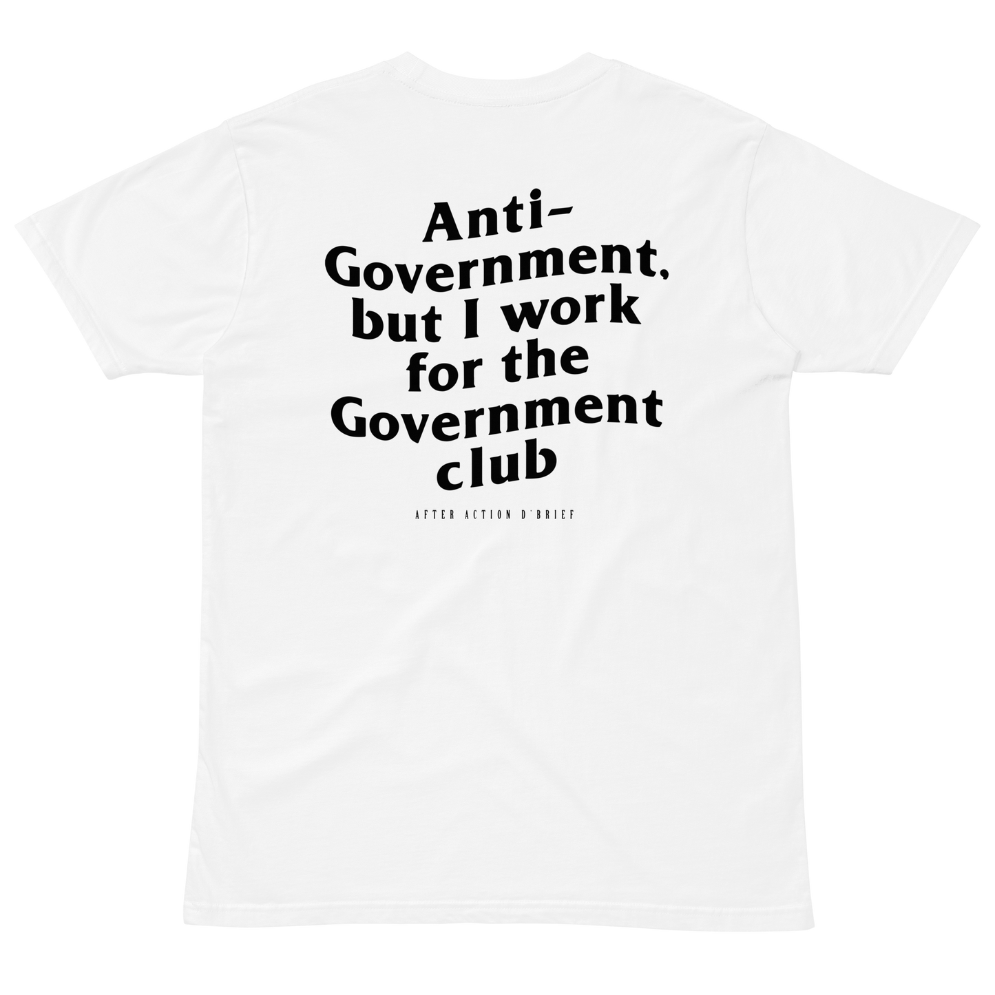 Anti-Government but I work for the Government Club Tee