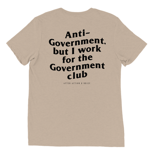 Anti-Government But I work for the Government Limited Edition Tan Tee